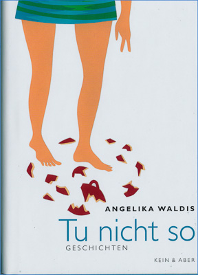 Angelika Waldis: »Tu nicht so«, Verlag Kein & Aber Zürich 2004, ISBN: 3-0369-5122-9